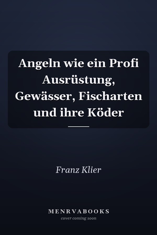 Angeln wie ein Profi Ausrüstung, Gewässer, Fischarten und ihre Köder