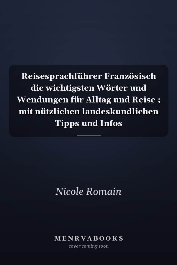Reisesprachführer Französisch die wichtigsten Wörter und Wendungen für Alltag und Reise ; mit nützlichen landeskundlichen Tipps und Infos