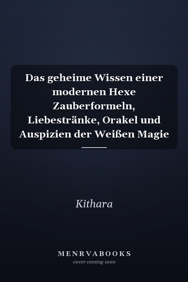 Das geheime Wissen einer modernen Hexe Zauberformeln, Liebestränke, Orakel und Auspizien der Weißen Magie