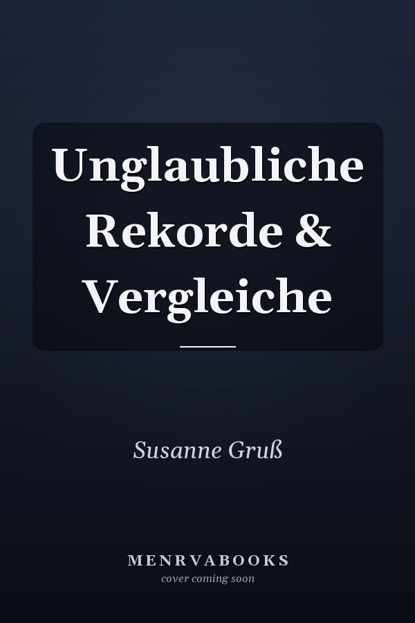 Unglaubliche Rekorde & Vergleiche