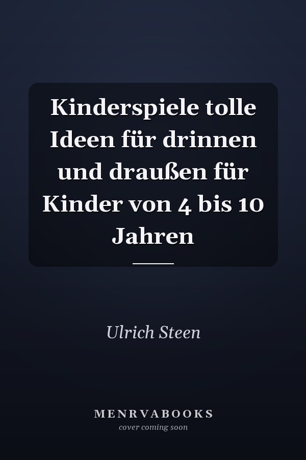 Kinderspiele tolle Ideen für drinnen und draußen für Kinder von 4 bis 10 Jahren
