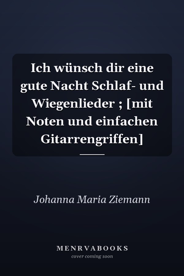 Ich wünsch dir eine gute Nacht Schlaf- und Wiegenlieder ; [mit Noten und einfachen Gitarrengriffen]