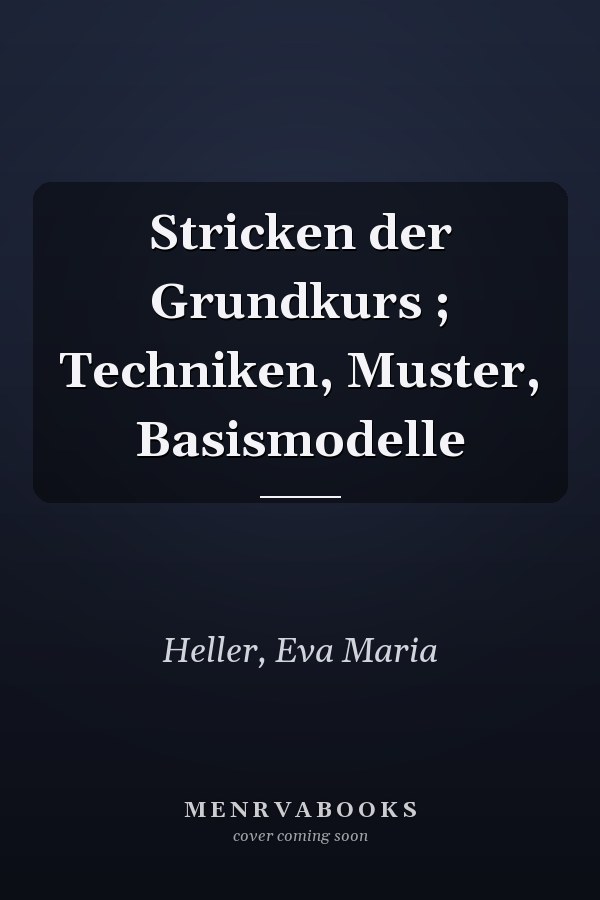 Stricken der Grundkurs ; Techniken, Muster, Basismodelle