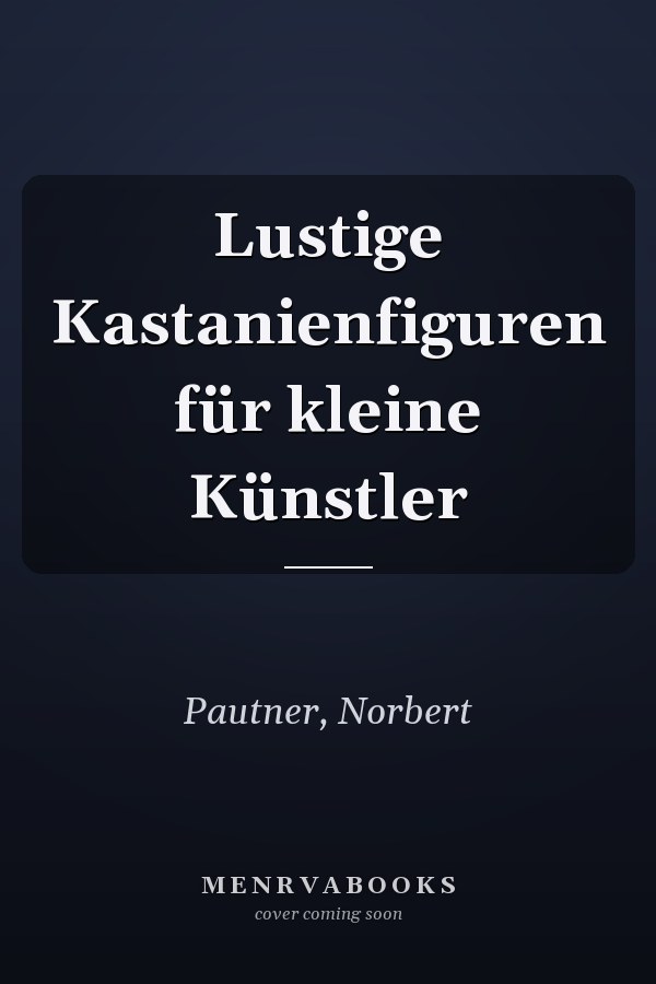 Lustige Kastanienfiguren für kleine Künstler