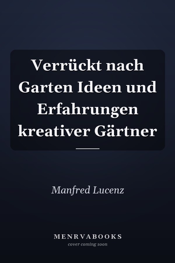 Verrückt nach Garten Ideen und Erfahrungen kreativer Gärtner