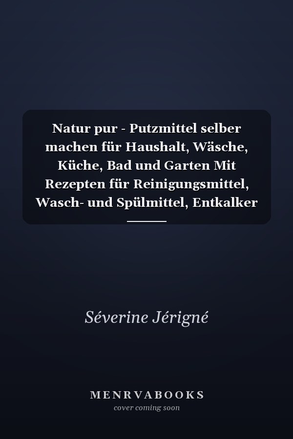 Natur pur - Putzmittel selber machen für Haushalt, Wäsche, Küche, Bad und Garten Mit Rezepten für Reinigungsmittel, Wasch- und Spülmittel, Entkalker und Polituren. Natürlich putzen - ökologisch, nachhaltig, plastikfrei - -