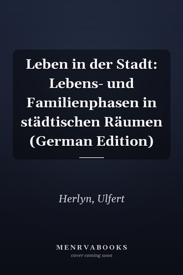Leben in der Stadt: Lebens- und Familienphasen in städtischen Räumen (German Edition)