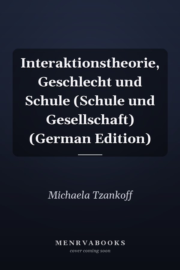 Interaktionstheorie, Geschlecht und Schule (Schule und Gesellschaft) (German Edition)