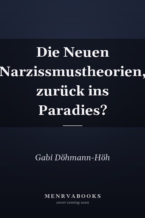 Die Neuen Narzissmustheorien, zurück ins Paradies?