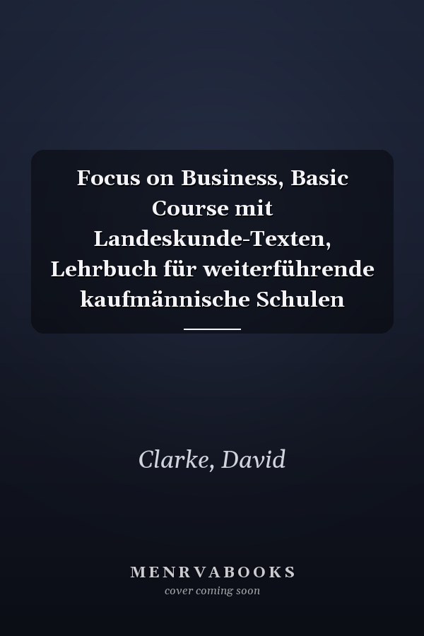 Focus on Business, Basic Course mit Landeskunde-Texten, Lehrbuch für weiterführende kaufmännische Schulen