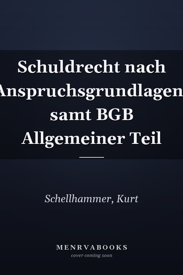 Schuldrecht nach Anspruchsgrundlagen: samt BGB Allgemeiner Teil