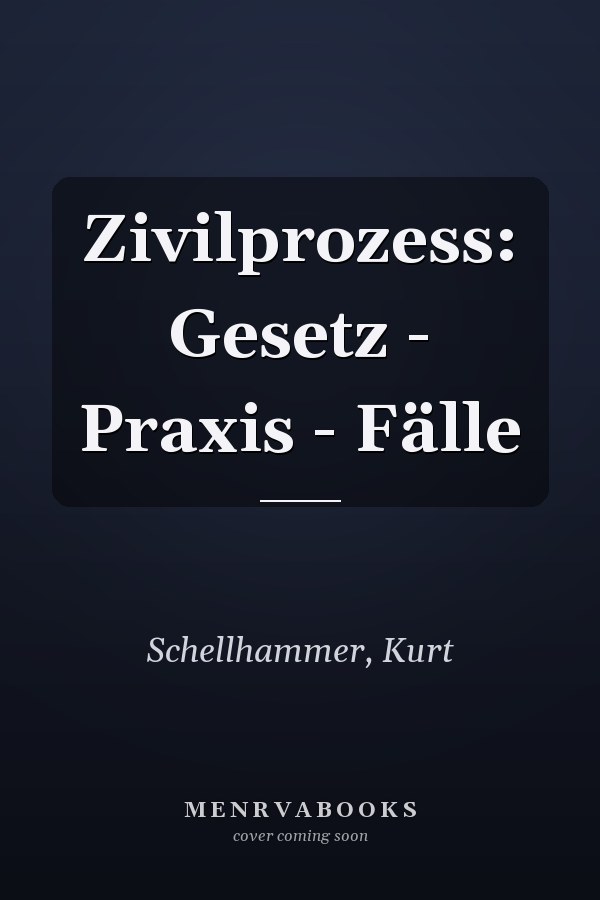 Zivilprozess: Gesetz - Praxis - Fälle