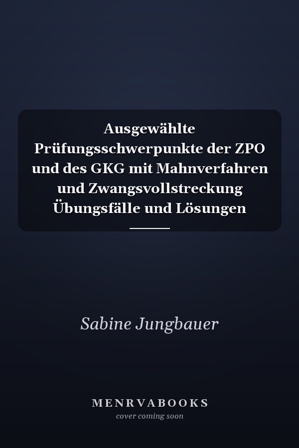 Ausgewählte Prüfungsschwerpunkte der ZPO und des GKG mit Mahnverfahren und Zwangsvollstreckung Übungsfälle und Lösungen