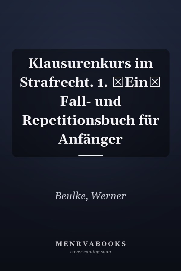 Klausurenkurs im Strafrecht. 1. Ein Fall- und Repetitionsbuch für Anfänger