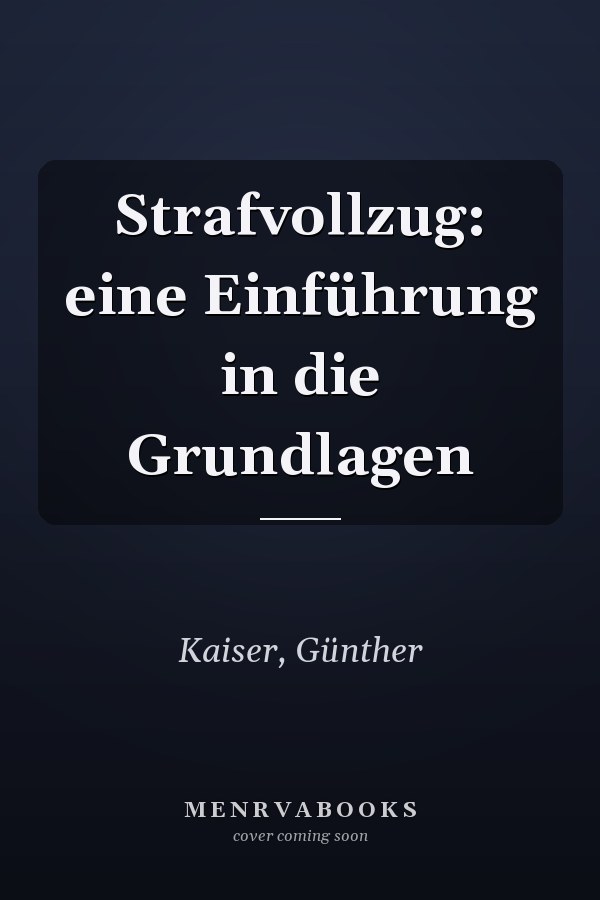 Strafvollzug: eine Einführung in die Grundlagen