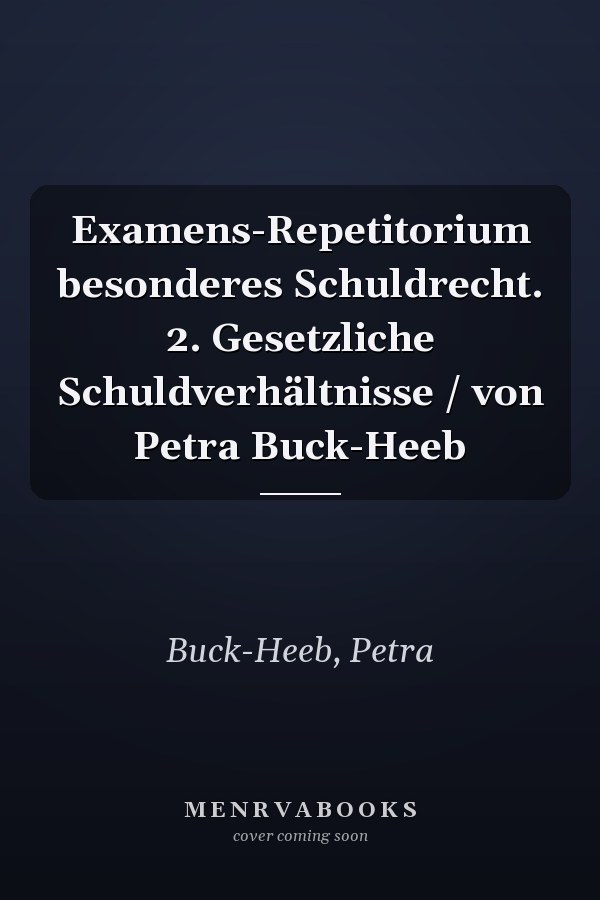 Examens-Repetitorium besonderes Schuldrecht. 2. Gesetzliche Schuldverhältnisse / von Petra Buck-Heeb