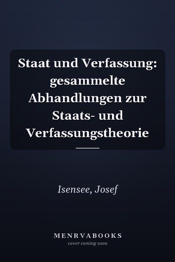 Staat und Verfassung: gesammelte Abhandlungen zur Staats- und Verfassungstheorie