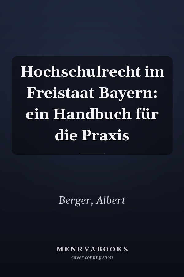 Hochschulrecht im Freistaat Bayern: ein Handbuch für die Praxis