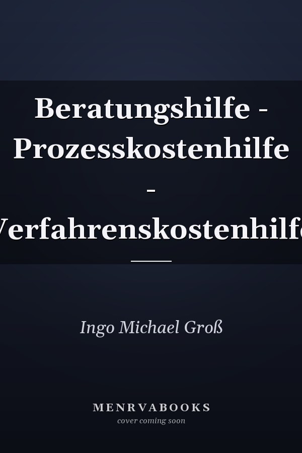 Beratungshilfe - Prozesskostenhilfe - Verfahrenskostenhilfe