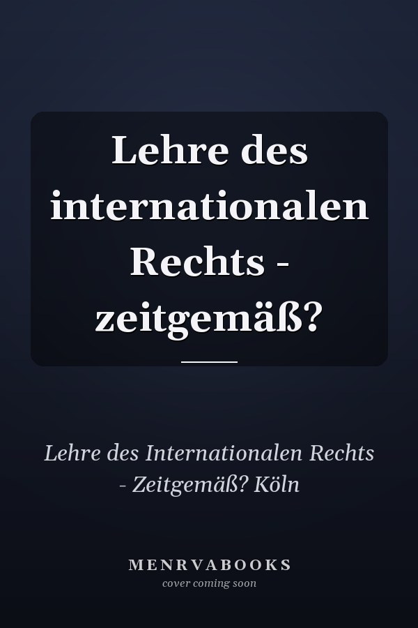 Lehre des internationalen Rechts - zeitgemäß?