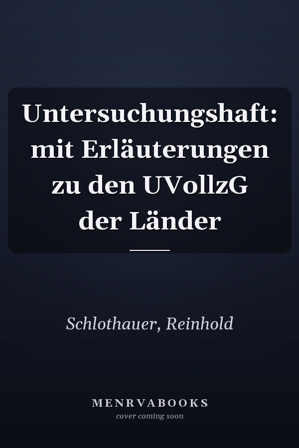 Untersuchungshaft: mit Erläuterungen zu den UVollzG der Länder