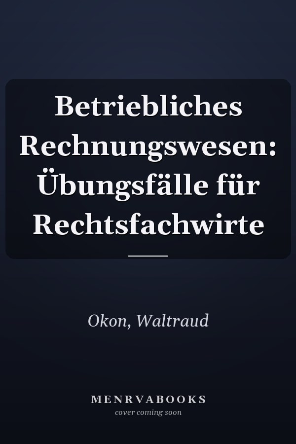 Betriebliches Rechnungswesen: Übungsfälle für Rechtsfachwirte