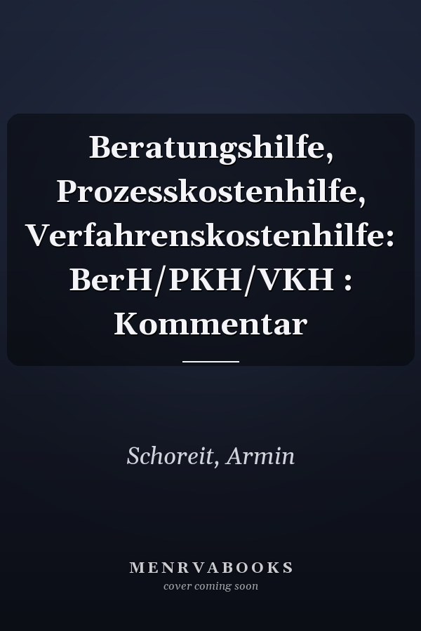 Beratungshilfe, Prozesskostenhilfe, Verfahrenskostenhilfe: BerH/PKH/VKH : Kommentar