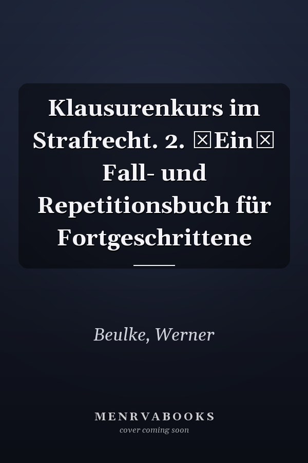 Klausurenkurs im Strafrecht. 2. Ein Fall- und Repetitionsbuch für Fortgeschrittene