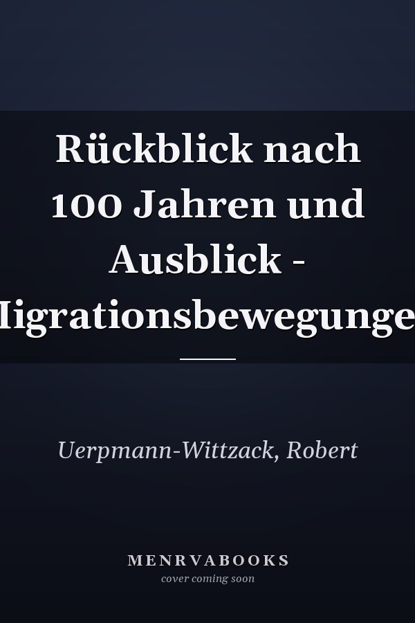 Rückblick nach 100 Jahren und Ausblick - Migrationsbewegungen