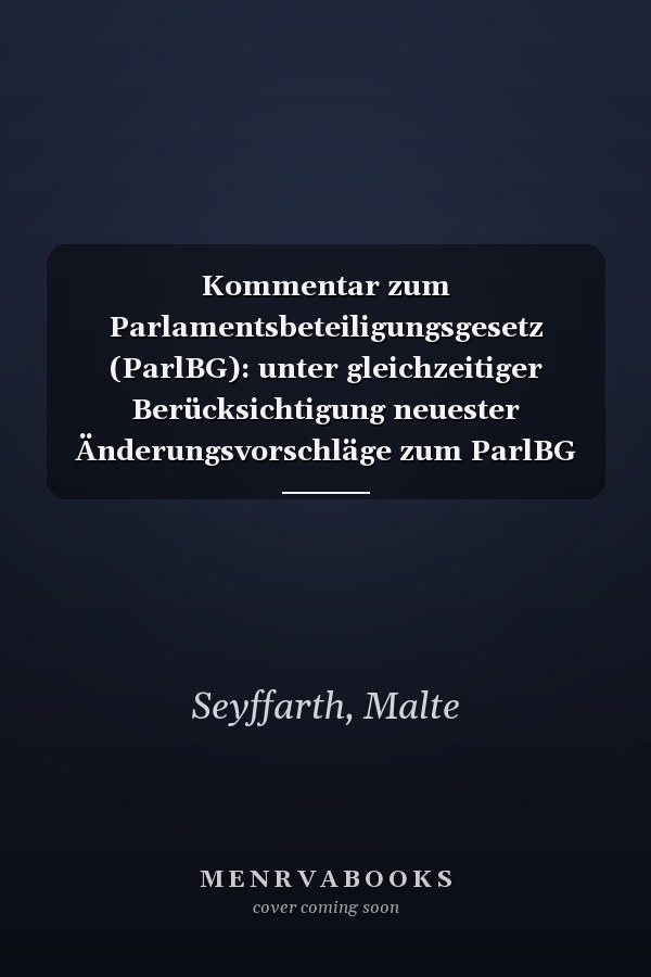 Kommentar zum Parlamentsbeteiligungsgesetz (ParlBG): unter gleichzeitiger Berücksichtigung neuester Änderungsvorschläge zum ParlBG
