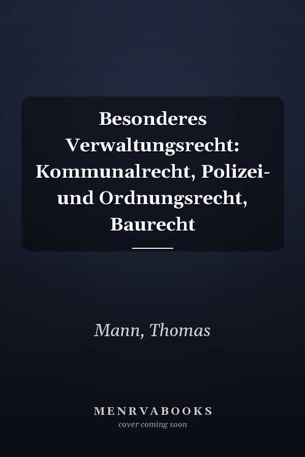 Besonderes Verwaltungsrecht: Kommunalrecht, Polizei- und Ordnungsrecht, Baurecht