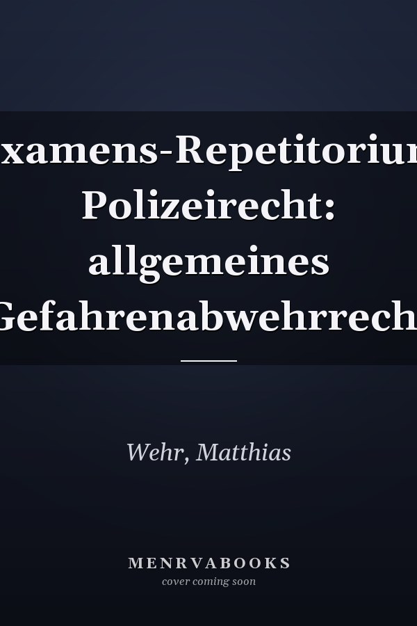 Examens-Repetitorium Polizeirecht: allgemeines Gefahrenabwehrrecht