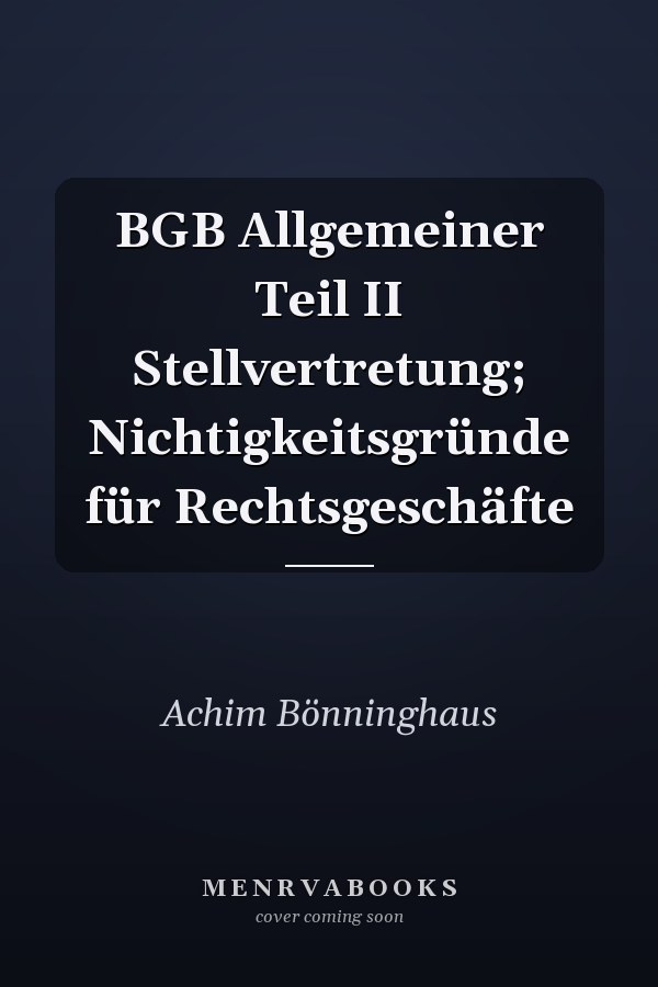 BGB Allgemeiner Teil II Stellvertretung; Nichtigkeitsgründe für Rechtsgeschäfte