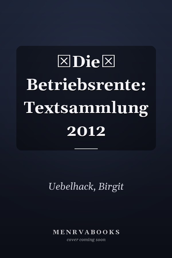 Die Betriebsrente: Textsammlung 2012