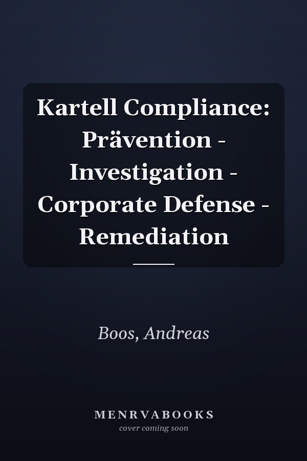 Kartell Compliance: Prävention - Investigation - Corporate Defense - Remediation