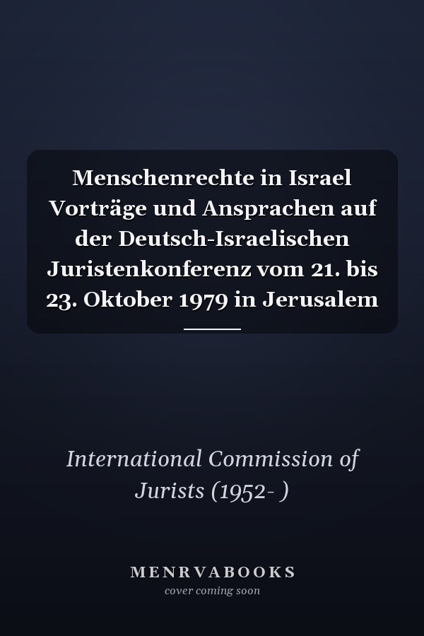 Menschenrechte in Israel Vorträge und Ansprachen auf der Deutsch-Israelischen Juristenkonferenz vom 21. bis 23. Oktober 1979 in Jerusalem