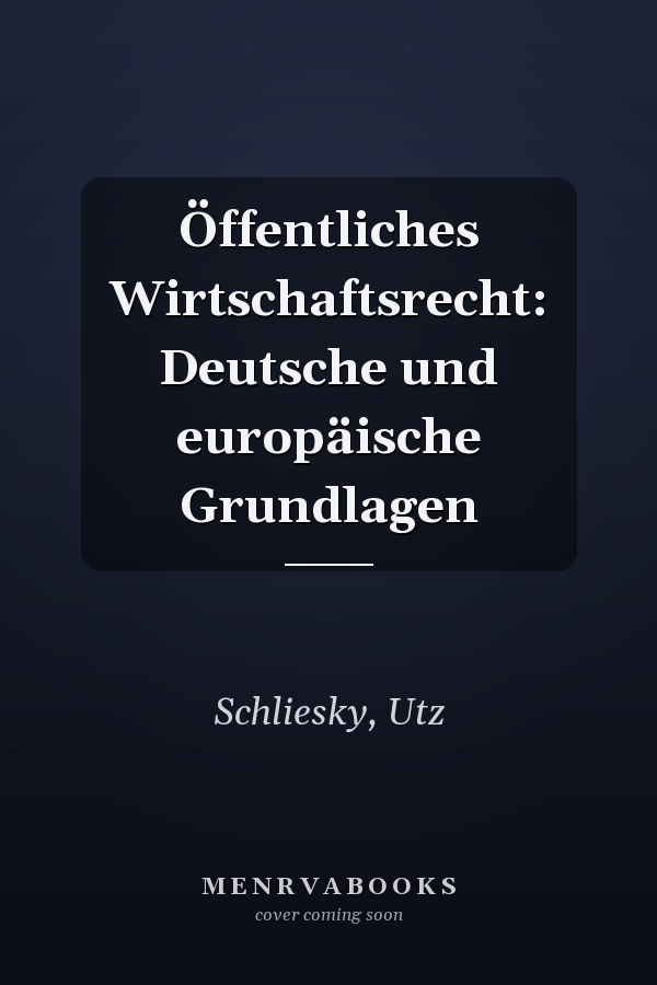 Öffentliches Wirtschaftsrecht: Deutsche und europäische Grundlagen