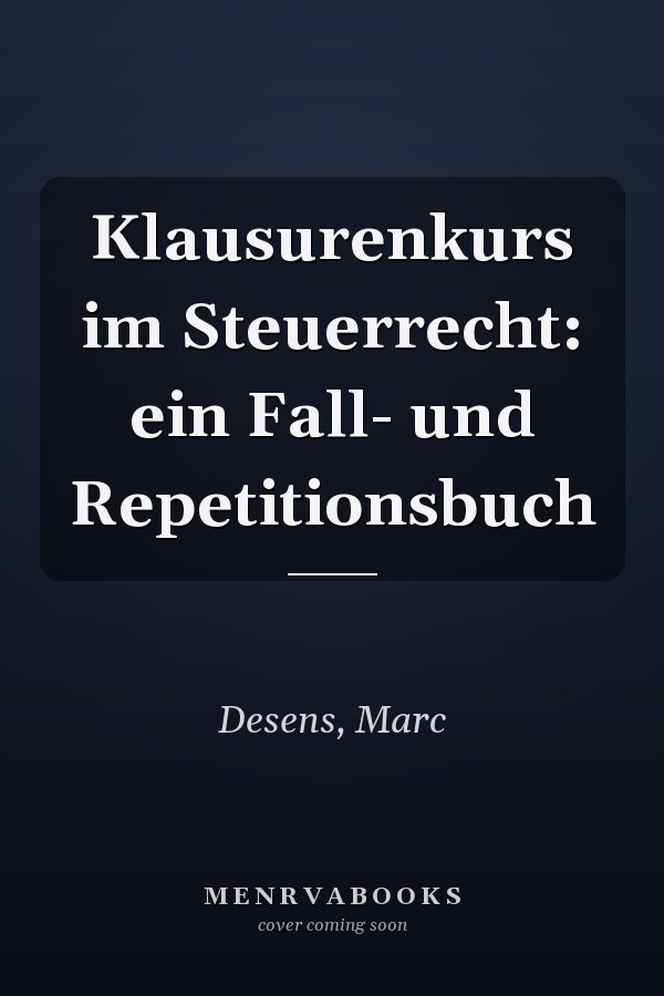 Klausurenkurs im Steuerrecht: ein Fall- und Repetitionsbuch