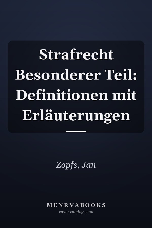 Strafrecht Besonderer Teil: Definitionen mit Erläuterungen
