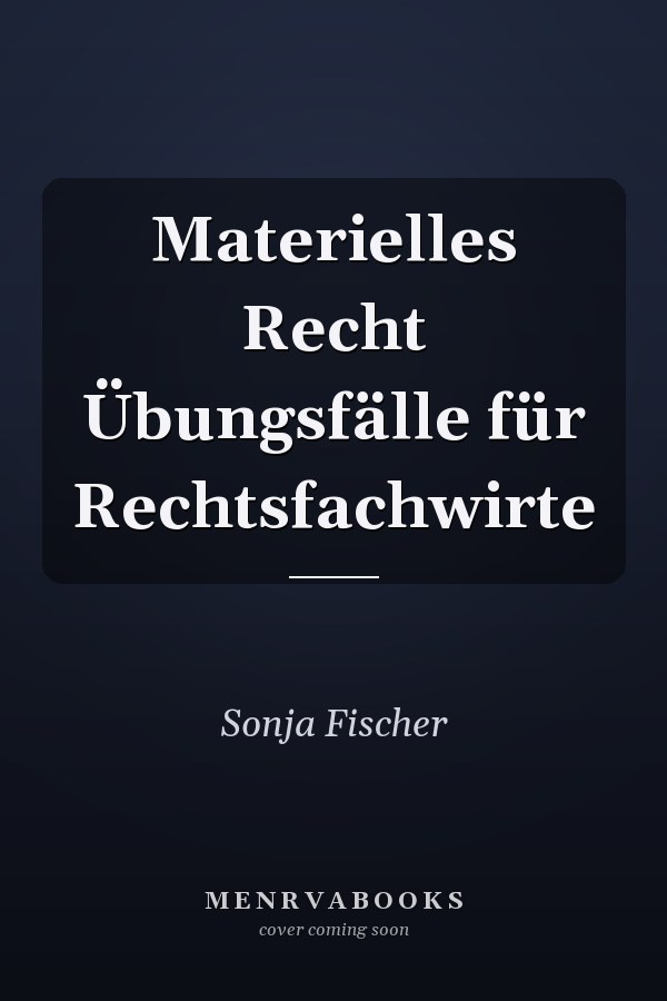 Materielles Recht Übungsfälle für Rechtsfachwirte