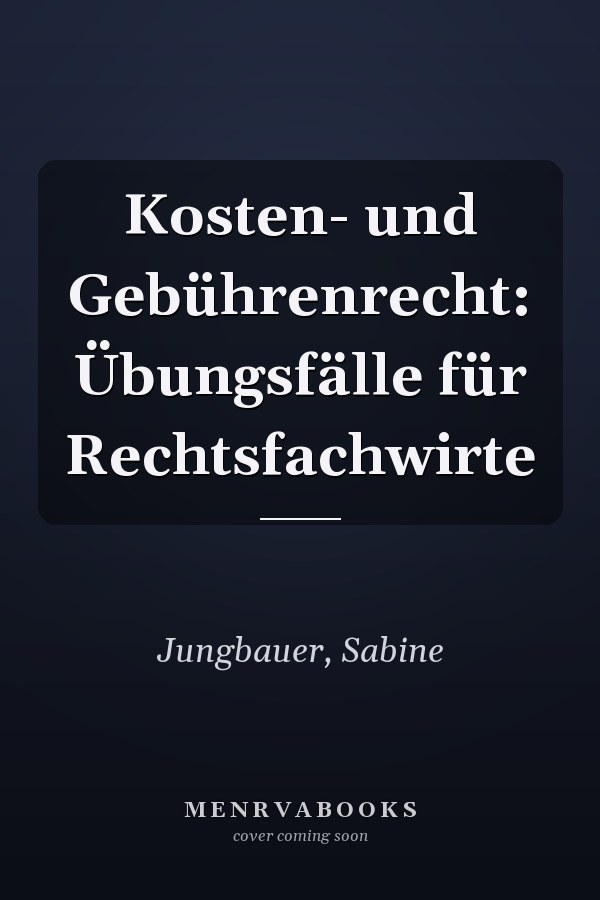 Kosten- und Gebührenrecht: Übungsfälle für Rechtsfachwirte