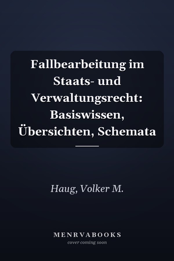 Fallbearbeitung im Staats- und Verwaltungsrecht: Basiswissen, Übersichten, Schemata