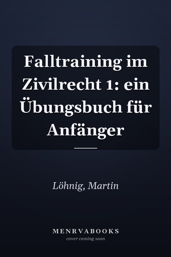 Falltraining im Zivilrecht 1: ein Übungsbuch für Anfänger