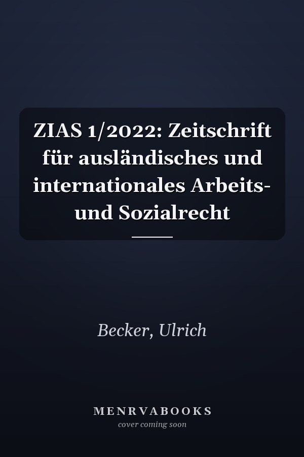 ZIAS 1/2022: Zeitschrift für ausländisches und internationales Arbeits- und Sozialrecht