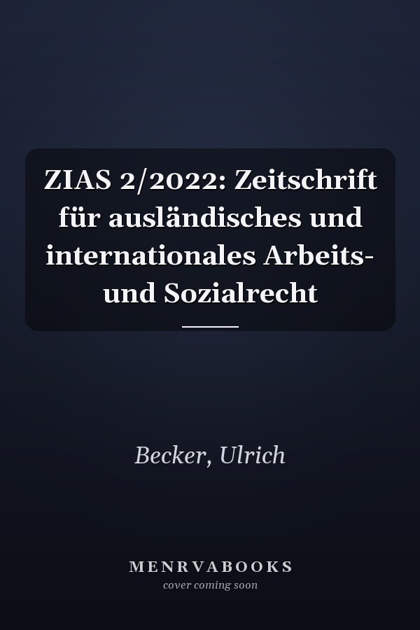 ZIAS 2/2022: Zeitschrift für ausländisches und internationales Arbeits- und Sozialrecht