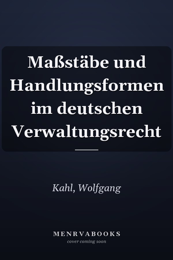 Maßstäbe und Handlungsformen im deutschen Verwaltungsrecht