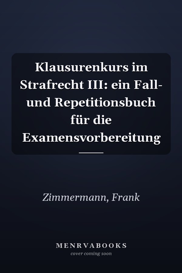 Klausurenkurs im Strafrecht III: ein Fall- und Repetitionsbuch für die Examensvorbereitung