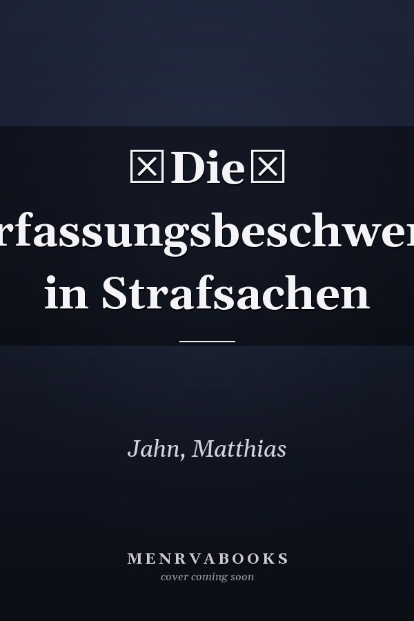 Die Verfassungsbeschwerde in Strafsachen