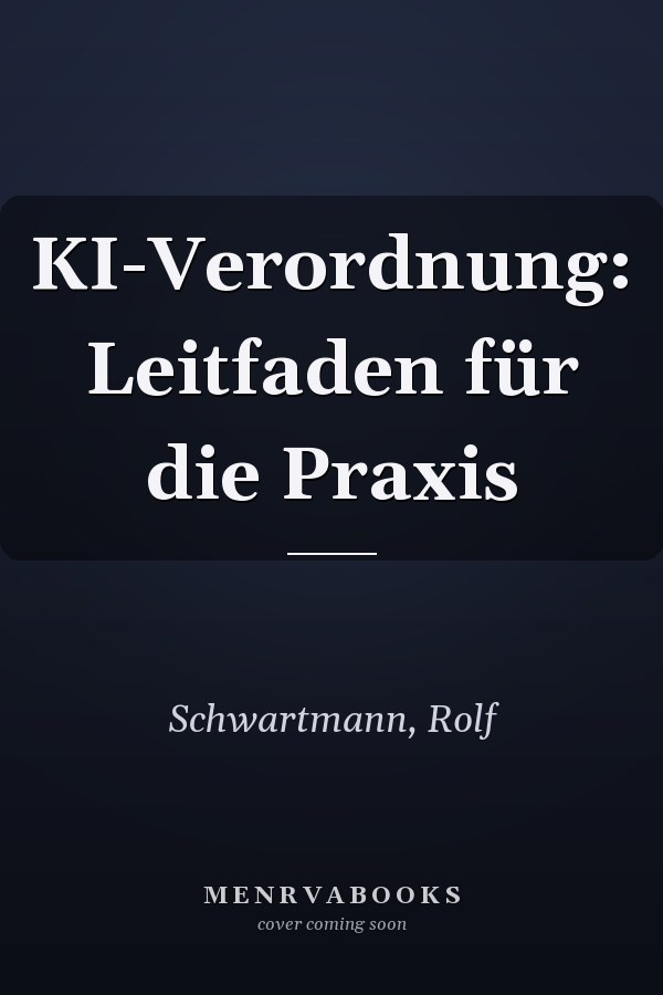 KI-Verordnung: Leitfaden für die Praxis