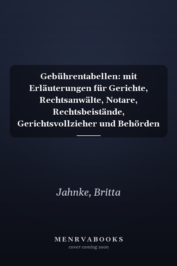 Gebührentabellen: mit Erläuterungen für Gerichte, Rechtsanwälte, Notare, Rechtsbeistände, Gerichtsvollzieher und Behörden